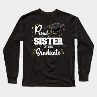 Proud Sister Of The Graduate | Bold White Text Family Graduation Long Sleeve T-Shirt